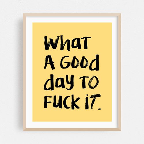 What a Good day To Fuck It